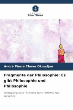 Fragmente der Philosophie: Es gibt Philosophie und Philosophie - OKOUDJOU, André Pierre Claver