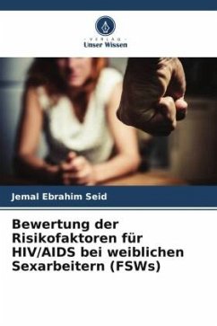 Bewertung der Risikofaktoren für HIV/AIDS bei weiblichen Sexarbeitern (FSWs) - Seid, Jemal Ebrahim