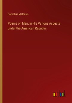 Poems on Man, in His Various Aspects under the American Republic