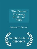 The Denver Tramway Strike of 1920 - Scholar's Choice Edition