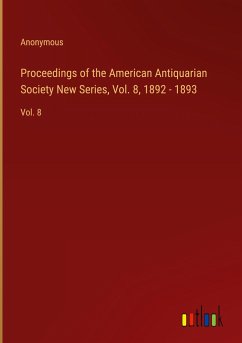 Proceedings of the American Antiquarian Society New Series, Vol. 8, 1892 - 1893