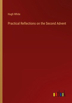 Practical Reflections on the Second Advent - White, Hugh