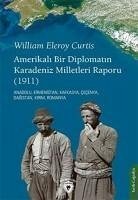 Amerikali Bir Diplomatin Karadeniz Milletleri Raporu 1911 - Eleroy Curtis, William