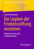 Die Logiken der Friedensstiftung verstehen (eBook, PDF)