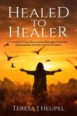 Healed to Healer A Woman's Transformation through Christian Shamanism and the Power of Spirit (eBook, ePUB) Healed to Healer A Woman's Transformation through Christian Shamanism and the Power of Spirit (eBook, ePUB)
