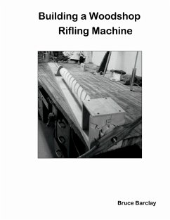 Building a Woodshop Rifling Machine (eBook, ePUB) - Barclay