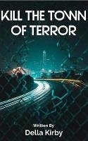 Kill The Town Of Terror (eBook, ePUB) - Kirby, Della