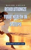Revolutionize Your Health in 5 Steps (eBook, ePUB)