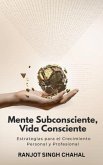 Mente Subconsciente, Vida Consciente (eBook, ePUB)