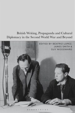 British Writing, Propaganda and Cultural Diplomacy in the Second World War and Beyond (eBook, PDF)