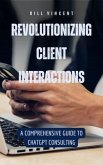 Revolutionizing Client Interactions (eBook, ePUB) Revolutionizing Client Interactions (eBook, ePUB)