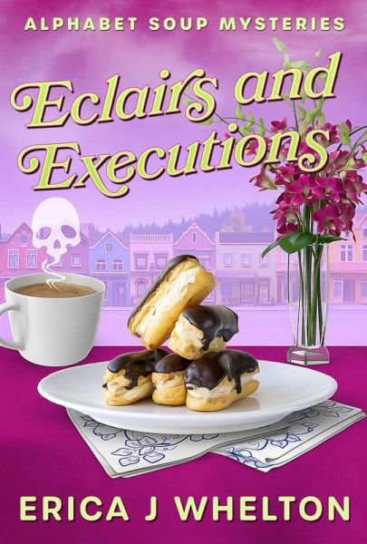 Eclairs and Executions (Alphabet Soup Mysteries, #5) (eBook, ePUB)