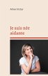 Je suis née aidante (eBook, ePUB) - Bild 1