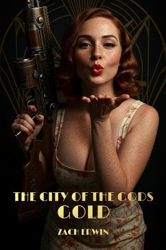 The City of the Gods: Gold (eBook, ePUB) - Erwin, Zach The City of the Gods: Gold (eBook, ePUB) - Erwin, Zach