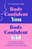 Body Confident You, Body Confident Kid (eBook, ePUB) Body Confident You, Body Confident Kid (eBook, ePUB)