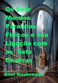 Os Sete Mundos Paralelos Físicos e sua Ligação com os Sete Chakras (Mundos Paralelos e Dimensões, #19) (eBook, ePUB)