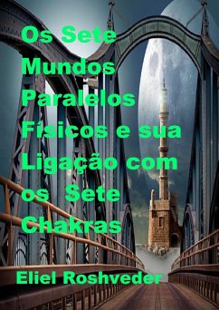 Cover Os Sete Mundos Paralelos Físicos e sua Ligação com os Sete Chakras (Mundos Paralelos e Dimensões, #19) (eBook, ePUB)