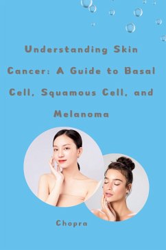 Understanding Skin Cancer: A Guide to Basal Cell, Squamous Cell, and Melanoma - Chopra