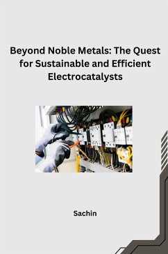 Beyond Noble Metals: The Quest for Sustainable and Efficient Electrocatalysts - Sachin