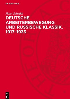 Deutsche Arbeiterbewegung und Russische Klassik, 1917-1933 - Schmidt, Horst