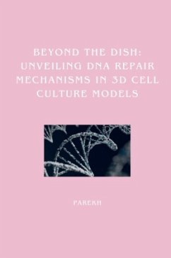 Beyond the Dish: Unveiling DNA Repair Mechanisms in 3D Cell Culture Models - Parekh