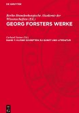 Georg Forsters Werke, Band 7, Kleine Schriften zu Kunst und Literatur Georg Forsters Werke, Band 7, Kleine Schriften zu Kunst und Literatur