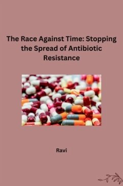 The Race Against Time: Stopping the Spread of Antibiotic Resistance - Ravi