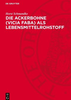 Die Ackerbohne (Vicia faba) als Lebensmittelrohstoff - Schmandke, Horst