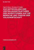 Zur Entwicklung der Verteilungsstrukturen der Investitionen auf die Bereiche und Zweige der Volkswirtschaft Zur Entwicklung der Verteilungsstrukturen der Investitionen auf die Bereiche und Zweige der Volkswirtschaft