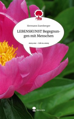 LEBENSKUNST Begegnungen mit Menschen. Life is a Story - story.one - Exenberger, Hermann