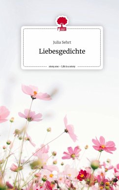 Liebesgedichte. Life is a Story - story.one - Sehrt, Julia