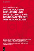 Das Klima, seine Definition und Darstellung; zwei Grundsatzfragen der Klimatologie Das Klima, seine Definition und Darstellung; zwei Grundsatzfragen der Klimatologie