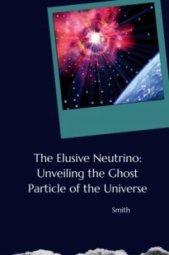 The Elusive Neutrino: Unveiling the Ghost Particle of the Universe - Smith