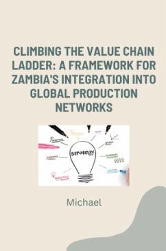 Climbing the Value Chain Ladder: A Framework for Zambia's Integration into Global Production Networks - Michael