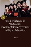 The Persistence of Whiteness: Unveiling Microaggressions in Higher Education