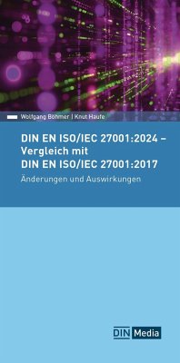 DIN EN ISO/IEC 27001:2024 - Vergleich mit DIN EN ISO/IEC 27001:2017, Änderungen und Auswirkungen - Böhmer, Wolfgang;Haufe, Knut