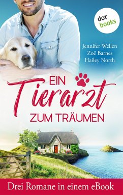 Ein Tierarzt zum Träumen (eBook, ePUB) - Wellen, Jennifer; Barnes, Zoë; North, Hailey; Wagner, Nancy