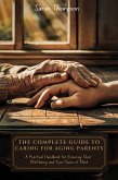 The Complete Guide to Caring for Aging Parents (eBook, ePUB)
