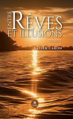 Entre rêves et illusions - Tome 1 (eBook, ePUB) - Caron, Xavier