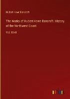 The Works of Hubert Howe Bancroft. History of the Northwest Coast - Bancroft, Hubert Howe