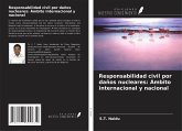 Responsabilidad civil por daños nucleares: Ámbito internacional y nacional