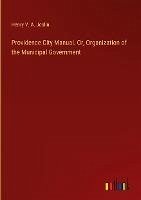 Providence City Manual. Or, Organization of the Municipal Government