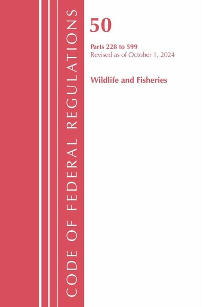 Code of Federal Regulations, Title 50 Wildlife and Fisheries 228-599, Revised as of October 1, 2024