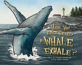 Have You Ever Heard a Whale Exhale? Have You Ever Heard a Whale Exhale?
