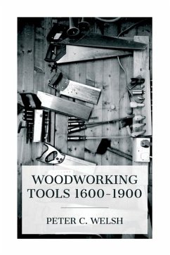 Woodworking Tools 1600-1900 - Welsh, Peter C