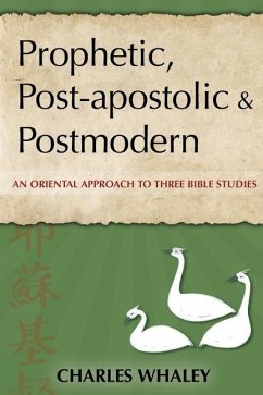 Prophetic, Post-apostolic and Postmodern - Whaley, Charles