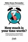 How much is your time worth: A strategy to redefine work and happiness based on your most valuable equation: time + freedom