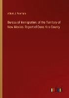 Bureau of Immigration, of the Territory of New Mexico. Report of Dona Ana County - Fountain, Albert J.