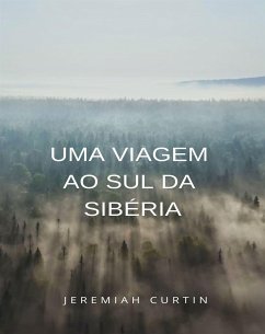 Uma viagem ao sul da Sibéria (traduzido) (eBook, ePUB) - Curtin, Jeremiah