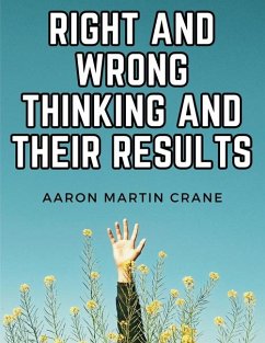 Right and Wrong Thinking and Their Results - Aaron Martin Crane